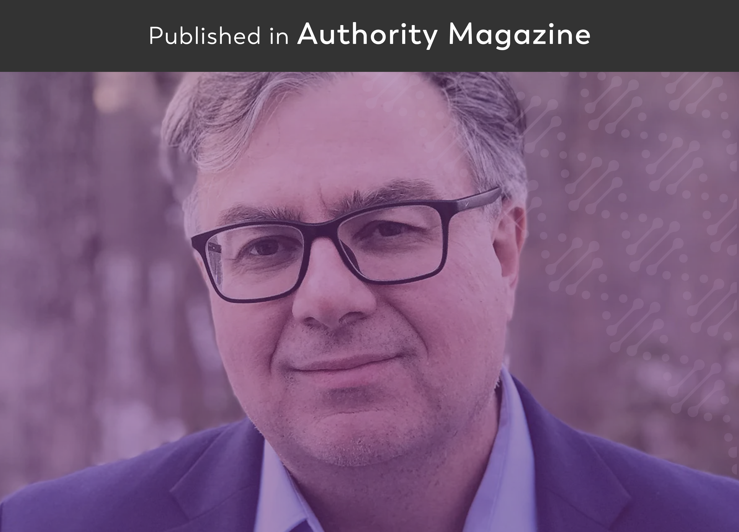 Authority Magazine Interview of Dr. Boro Dropulić